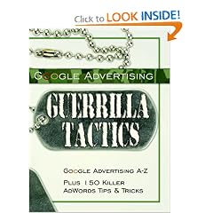 Google Advertising Guerrilla Tactics: Google Advertising A-Z Plus 150 Killer AdWords Tips & Tricks