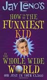 Jay Leno's How to Be the Funniest Kid in the Whole Wide World (or Just in Your