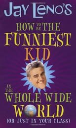 Jay Leno's How to Be the Funniest Kid in the Whole Wide World (or Just in Your