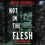 Not in the Flesh: A Wexford Novel | Ruth Rendell