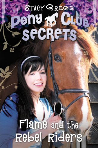 Flame and the Rebel Riders (Pony Club Secrets, Book 9)