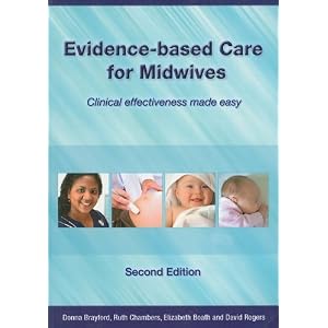 Click here to buy Evidence-Based Care for Midwives: Clinical Effectiveness Made Easy by Donna Brayford, Ruth Chambers, Elizabeth Boath, and David Rogers.