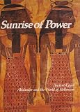 Sunrise of Power: Ancient Egypt, Alexander and the World of Hellenism (0150040245) by Milton, Joyce