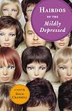 Hairdos of the Mildly Depressed (Beauty Knows No Pain)