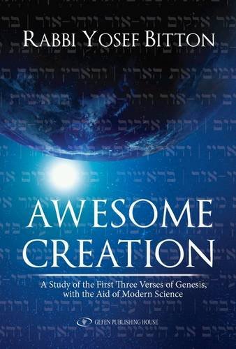 Awesome Creation: A Study of the First Three Verses of Genesis, with the aid of Modern Science, by Yosef Bitton Awesome Creation: A Study of the First Three Verses of Genesis, with the aid of Modern Science, by Yosef Bitton