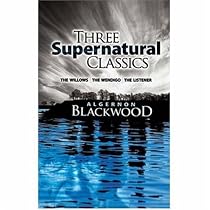 Three Supernatural Classics: "The Willows," "The Wendigo" and "The Listener"