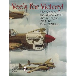 Vees For Victory!: The Story of the Allison V-1710 Aircraft Engine 1929-1948 (Schiffer Military History)