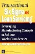 Transactional Six Sigma and Lean Servicing: Leveraging Manufacturing Concepts to Achieve World-Class Service