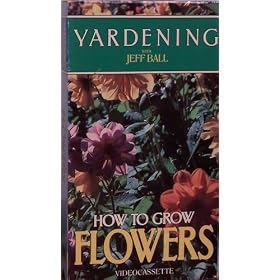 Yardening with Jeff Ball: How to Grow Flowers [VHS]