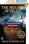 The Biology of Belief: Unleashing the...