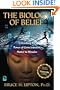 The Biology of Belief: Unleashing the Power of Consciousness, Matter, & Miracles