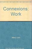 Connexions : a series of topic books for students in school and colleges of further education. Work