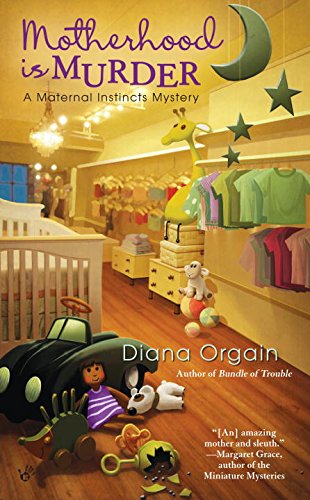 Motherhood is Murder (A Maternal Instincts Mystery), by Diana Orgain