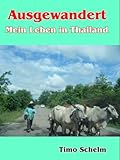 Ausgewandert - Mein Leben in Thailand (German Edition)