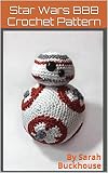 Star Wars BB8 Crochet Pattern: A stitch by stitch guide with pictures and easy to follow instructions (English Edition) Star Wars BB8 Crochet Pattern: A stitch by stitch guide with pictures and easy to follow instructions (English Edition)