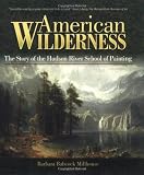 American Wilderness: The Story of the Hudson River School of Painting