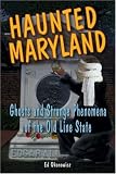 Haunted Maryland: Ghosts and Strange Phenomena of the Old Line State