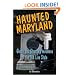 Haunted Maryland: Ghosts and Strange Phenomena of the Old Line State