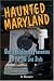 Haunted Maryland: Ghosts and Strange Phenomena of the Old Line State