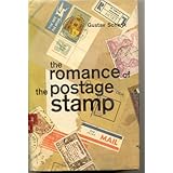 The Romance of the Postage Stamp : An Illustrated History of Stamps and Stamp Collecting