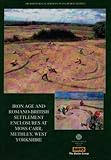 Iron age and Romano-British settlement enclosures at Moss Carr, Methley, West Yorkshire