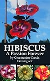 HIBISCUS A Passion Forever (Hibiscus Gardening)