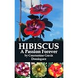HIBISCUS A Passion Forever (Hibiscus Gardening) ~ Constantino Garcia...