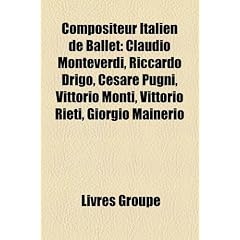 Compositeur Italien de Ballet: Claudio Monteverdi, Riccardo Drigo, Cesare Pugni, Vittorio Monti, Vittorio Rieti, Giorgio Mainerio