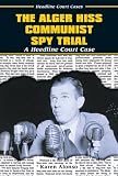 The Alger Hiss Communist Spy Trial (Headline Court Cases)