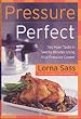 Pressure Perfect: Two Hour Taste in Twenty Minutes Using Your Pressure Cooker