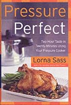 Pressure Perfect: Two Hour Taste in Twenty Minutes Using Your Pressure Cooker