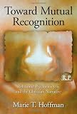Toward Mutual Recognition: Relational Psychoanalysis and the Christian Narrative (Relational Perspectives Book Series)
