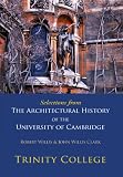 Selections from The Architectural History of the University of Cambridge: Trinity College