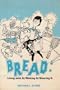 Bread: Living with it, making it, sharing it