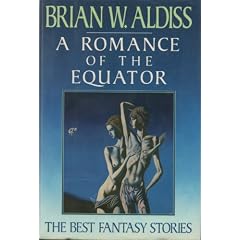A Romance of the Equator: The Best Fantasy Stories of Brian W. Aldiss