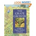 The Grape Grower: A Guide to Organic Viticulture