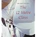 The 12 Metre Class: The History of the International 12 Metre Class from the First International Rule to the America's