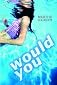 Would You