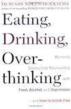 Eating, drinking, overthinking : women's destructive relationship with food, alcohol and depression and how to break free