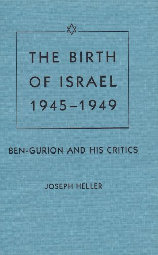 The Birth of Israel, 1945-1949: Ben-Gurion and His Critics