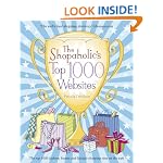 The Shopaholic's Top 1000 Websites: Your Guide to the Very Best Online Shopping