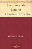Les misères de Londres 3. La cage aux oiseaux