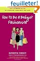 How to Be a Budget Fashionista: The Ultimate Guide to Looking Fabulous for Less