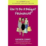 How to Be a Budget Fashionista: The Ultimate Guide to Looking Fabulous for Less
