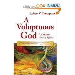 A Voluptuous God: A Christian Heretic Speaks