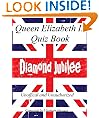 Queen Elizabeth Quiz Book - 100 Questions and Answers to test your knowledge ahead of the Diamond Jubilee