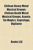 Chilean Heavy Metal Musical Groups: Chilean Death Metal Musical Groups, Asunto, Six Magics, Coprofago, Vigilante-