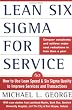 Lean Six Sigma for Service : How to Use Lean Speed and Six Sigma Quality to Improve Services and Transactions Lean Six Sigma for Service : How to Use Lean Speed and Six Sigma Quality to Improve Services and Transactions