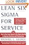 Lean Six Sigma for Service: How to Use Lean Speed and Six Sigma Quality to Improve Services and Transactions