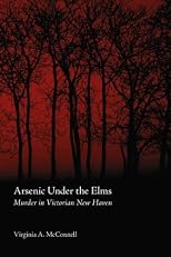 Arsenic Under the Elms: Murder in Victorian New Haven